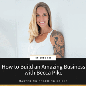 Mastering Coaching Skills with Lindsay Dotzlaf | How to Build an Amazing Business with Becca Pike