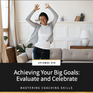 Mastering Coaching Skills with Lindsay Dotzlaf | Achieving Your Big Goals: Evaluate and Celebrate