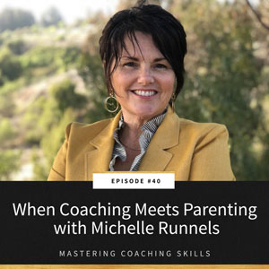 Mastering Coaching Skills with Lindsay Dotzlaf | When Coaching Meets Parenting with Michelle Runnels