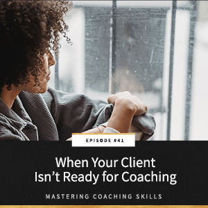 Mastering Coaching Skills with Lindsay Dotzlaf | When Your Client Isn't Ready for Coaching