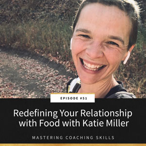Mastering Coaching Skills with Lindsay Dotzlaf | Redefining Your Relationship with Food with Katie Miller