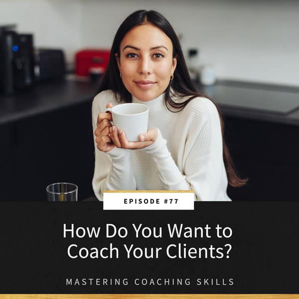 Mastering Coaching Skills with Lindsay Dotzlaf | How Do You Want to Coach Your Clients?