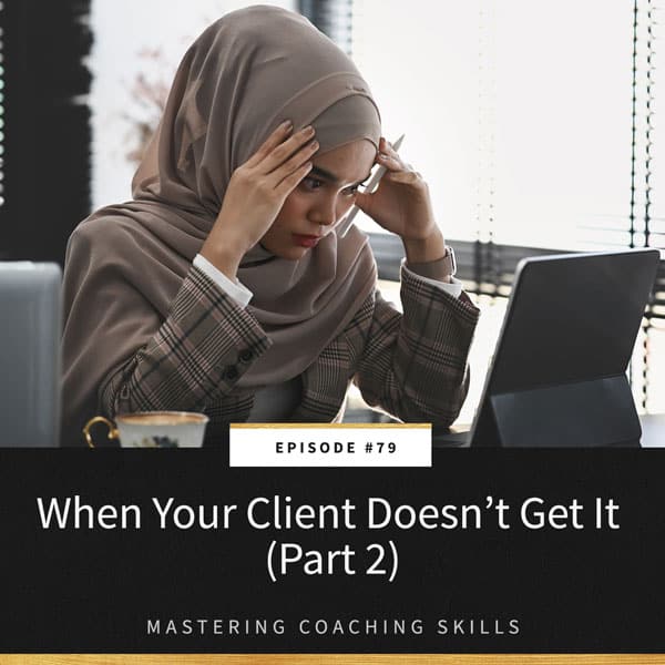 Mastering Coaching Skills with Lindsay Dotzlaf | When Your Client Doesn’t Get It (Part 2)