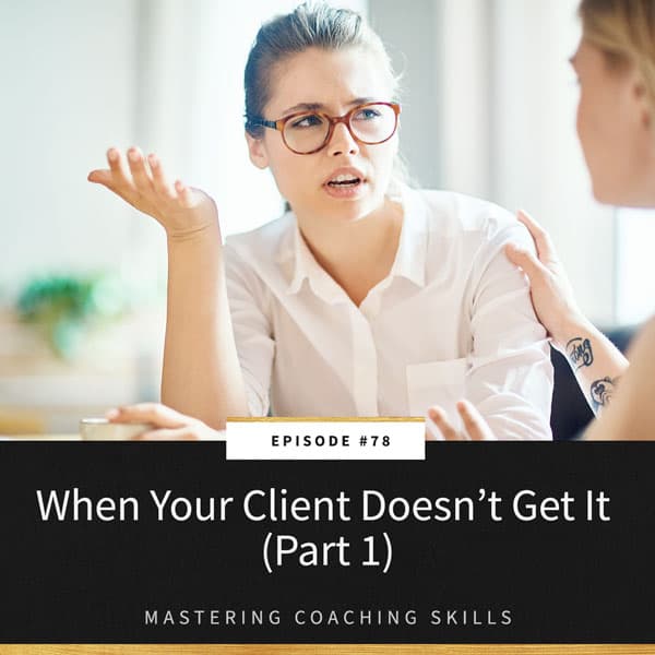 Mastering Coaching Skills with Lindsay Dotzlaf | When Your Client Doesn’t Get It (Part 1)