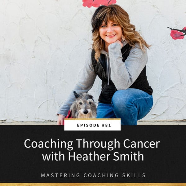 Mastering Coaching Skills with Lindsay Dotzlaf | Coaching Through Cancer with Heather Smith