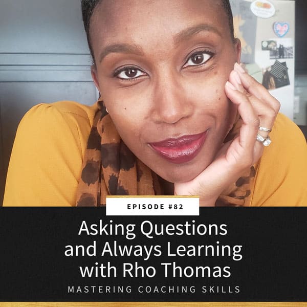 Mastering Coaching Skills | Asking Questions and Always Learning with Rho Thomas
