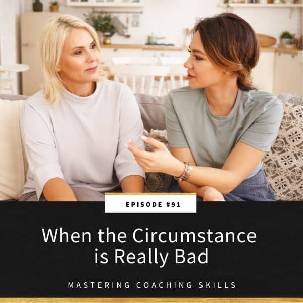 Mastering Coaching Skills | When the Circumstance is Really Bad