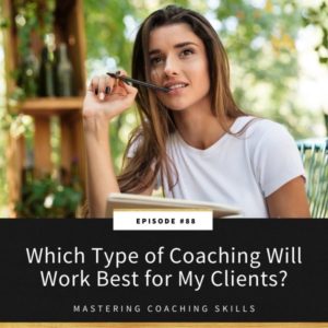 Mastering Coaching Skills | Which Type of Coaching Will Work Best for My Clients?