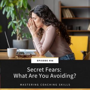 Mastering Coaching Skills Lindsay Dotzlaf | Secret Fears: What Are You Avoiding?