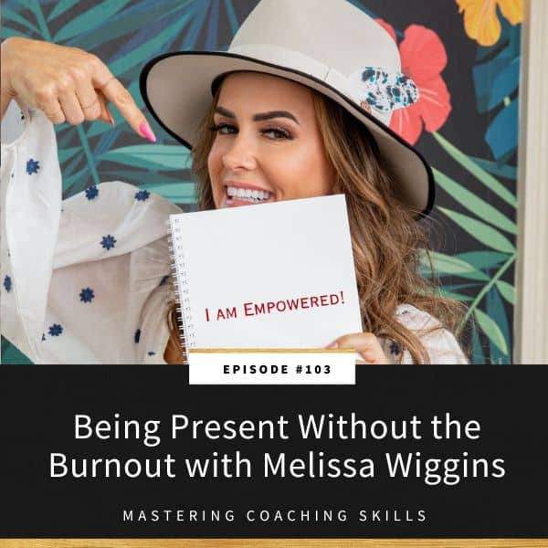 Mastering Coaching Skills Lindsay Dotzlaf | Being Present Without the Burnout with Melissa Wiggins