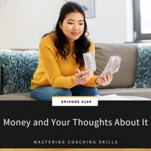 Mastering Coaching Skills Lindsay Dotzlaf | Money and Your Thoughts About It