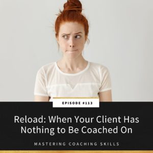 Mastering Coaching Skills Lindsay Dotzlaf | Reload: When Your Client Has Nothing to Be Coached On
