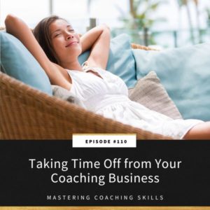 Mastering Coaching Skills Lindsay Dotzlaf | Taking Time Off from Your Coaching Business