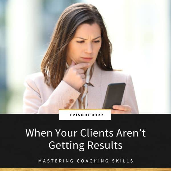 Mastering Coaching Skills with Lindsay Dotzlaf | When Your Clients Aren’t Getting Results