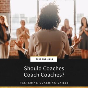 Mastering Coaching Skills with Lindsay Dotzlaf | Should Coaches Coach Coaches?