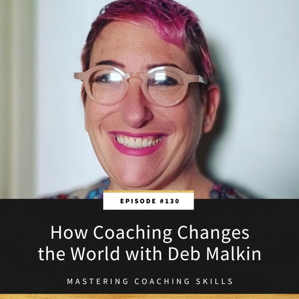 Mastering Coaching Skills with Lindsay Dotzlaf | How Coaching Changes the World with Deb Malkin