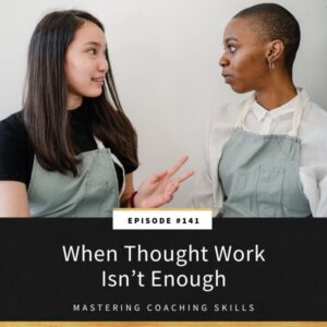 Mastering Coaching Skills with Lindsay Dotzlaf | When Thought Work Isn’t Enough