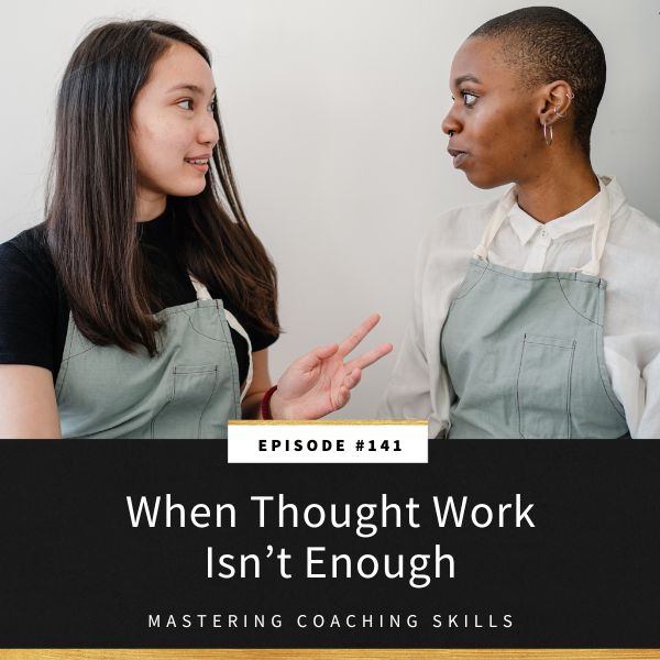 Mastering Coaching Skills with Lindsay Dotzlaf | When Thought Work Isn’t Enough