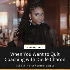 Mastering Coaching Skills with Lindsay Dotzlaf | When You Want to Quit Coaching with Dielle Charon