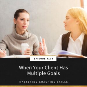 Mastering Coaching Skills with Lindsay Dotzlaf | When Your Client Has Multiple Goals