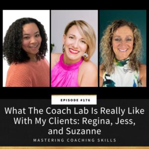 Mastering Coaching Skills with Lindsay Dotzlaf | What The Coach Lab Is Really Like with My Clients: Regina, Jess, and Suzanne