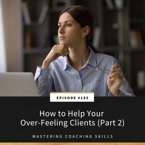 Mastering Coaching Skills with Lindsay Dotzlaf | How to Help Your Over-Feeling Clients (Part 2)