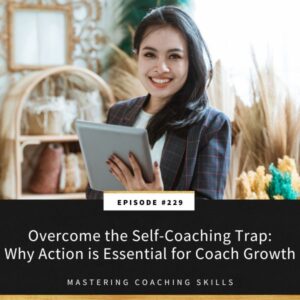 Mastering Coaching Skills with Lindsay Dotzlaf | Overcome the Self-Coaching Trap: Why Action is Essential for Coach Growth