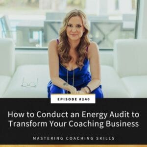 Mastering Coaching Skills with Lindsay Dotzlaf | How to Conduct an Energy Audit to Transform Your Coaching Business