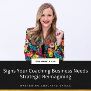 Mastering Coaching Skills with Lindsay Dotzlaf | Signs Your Coaching Business Needs Strategic Reimagining