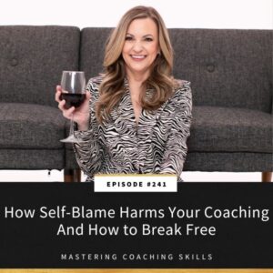 Mastering Coaching Skills with Lindsay Dotzlaf | How Self-Blame Harms Your Coaching And How to Break Free