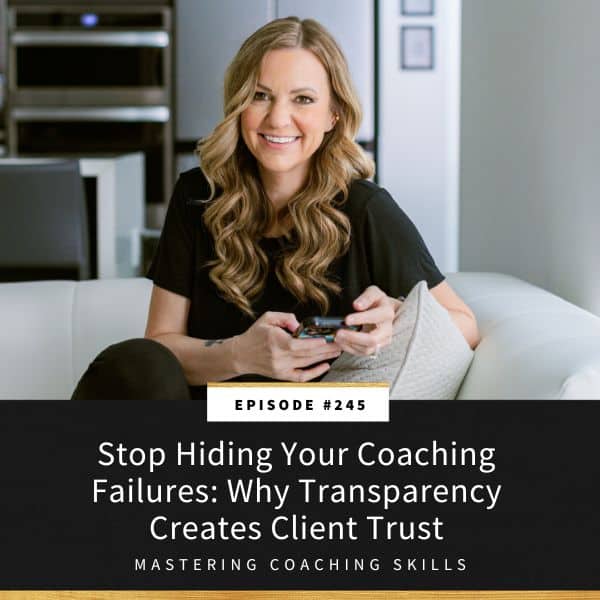 Mastering Coaching Skills with Lindsay Dotzlaf | Stop Hiding Your Coaching Failures: Why Transparency Creates Client Trust