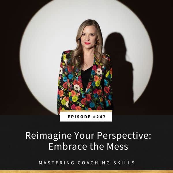 Mastering Coaching Skills with Lindsay Dotzlaf | Reimagine Your Perspective: Embrace the Mess