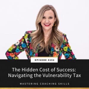 Mastering Coaching Skills with Lindsay Dotzlaf | The Hidden Cost of Success: Navigating the Vulnerability Tax
