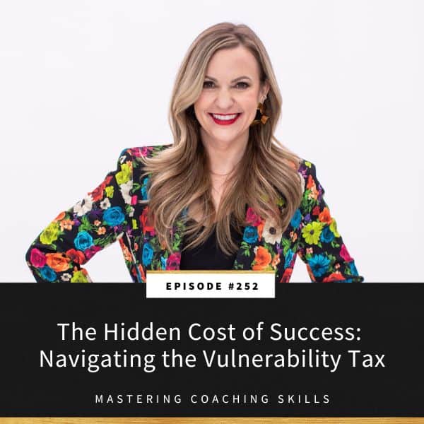Mastering Coaching Skills with Lindsay Dotzlaf | The Hidden Cost of Success: Navigating the Vulnerability Tax