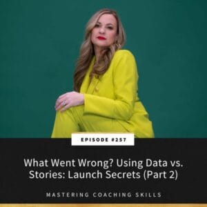 Mastering Coaching Skills with Lindsay Dotzlaf | What Went Wrong? Using Data vs. Stories: Launch Secrets (Part 2)
