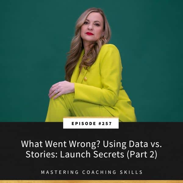 Mastering Coaching Skills with Lindsay Dotzlaf | What Went Wrong? Using Data vs. Stories: Launch Secrets (Part 2)