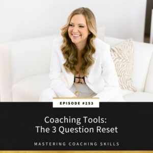 Mastering Coaching Skills with Lindsay Dotzlaf | Coaching Tools: The 3 Question Reset