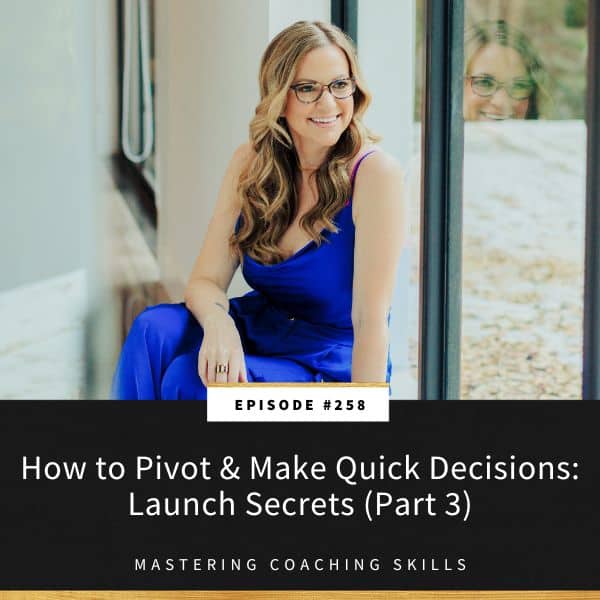 Mastering Coaching Skills with Lindsay Dotzlaf | How to Pivot & Make Quick Decisions: Launch Secrets (Part 3)